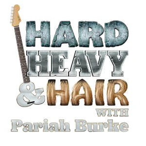 Hard, Heavy & Hair with Pariah Burke